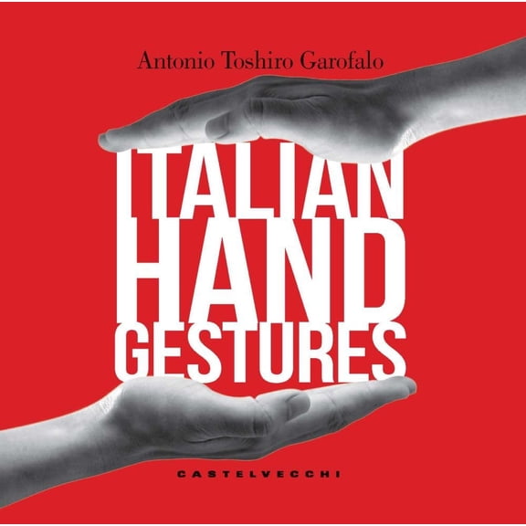 Antonio Toshiro Garofalo Italian hand gestures (Paperback)