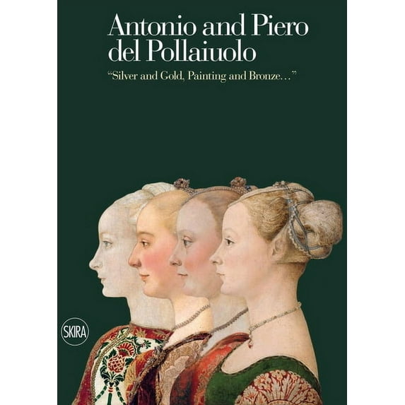 Antonio and Piero del Pollaiuolos: Silver and Gold, Painting and Bronze..., (Hardcover)