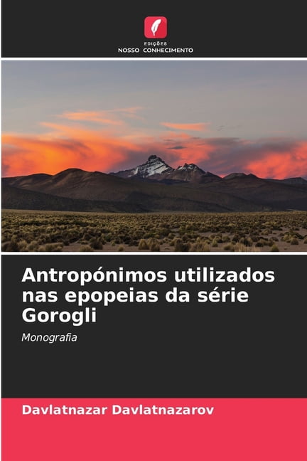 AntropÃ³nimos utilizados nas epopeias da sÃ©rie Gorogli, (Paperback)