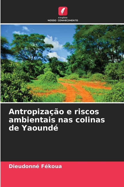 AntropizaÃ§Ã£o e riscos ambientais nas colinas de YaoundÃ©, (Paperback)