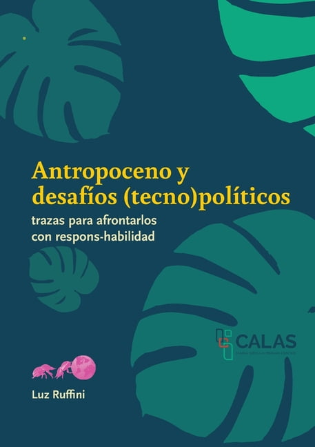 Antropoceno y desafÃ­os (tecno)polÃ­ticos: Trazas para afrontarlos con respons-habilidad, (Paperback)