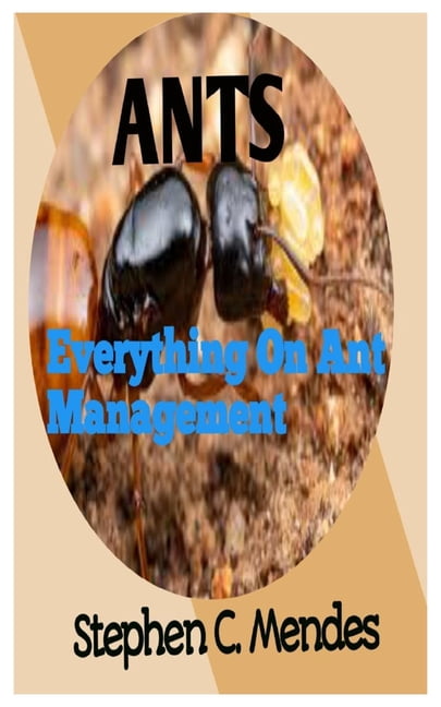 Ants: Everything On Ant Management (Paperback)