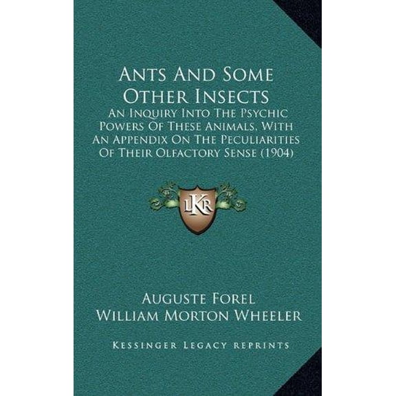 Ants and Some Other Insects: An Inquiry Into the Psychic Powers of These Animals, with an Appendix on the Peculiarities of Their Olfactory Sense (1 Hardcover