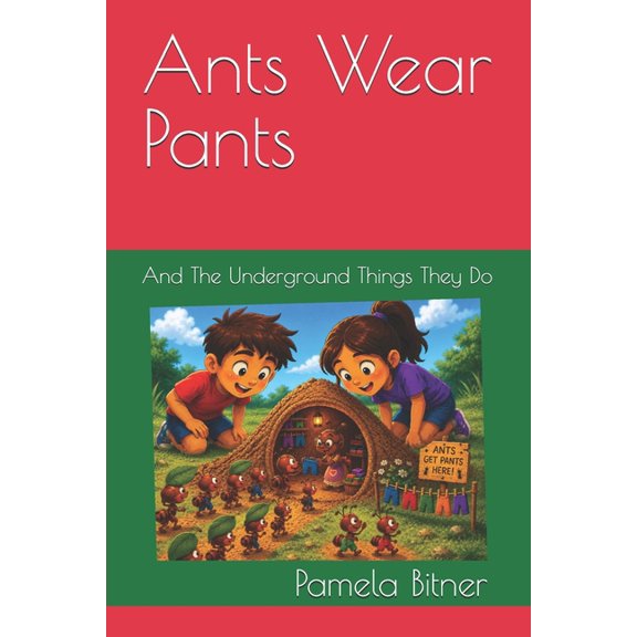 Ants Wear Pants: And The Underground Things They Do, (Paperback)
