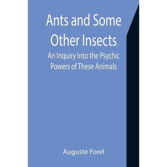 Ants and Some Other Insects: An Inquiry Into the Psychic Powers of These Animals, (Paperback)