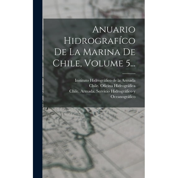 Anuario Hidrografíco De La Marina De Chile, Volume 5... (Hardcover)