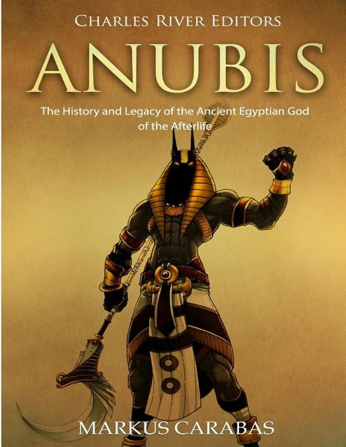 Anubis: The History and Legacy of the Ancient Egyptian God of the ...