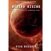 Anunnaki Gods of Nibiru Nibiru Rising, the Lost Planet of Sumerian Gods, Book 1, Paperback