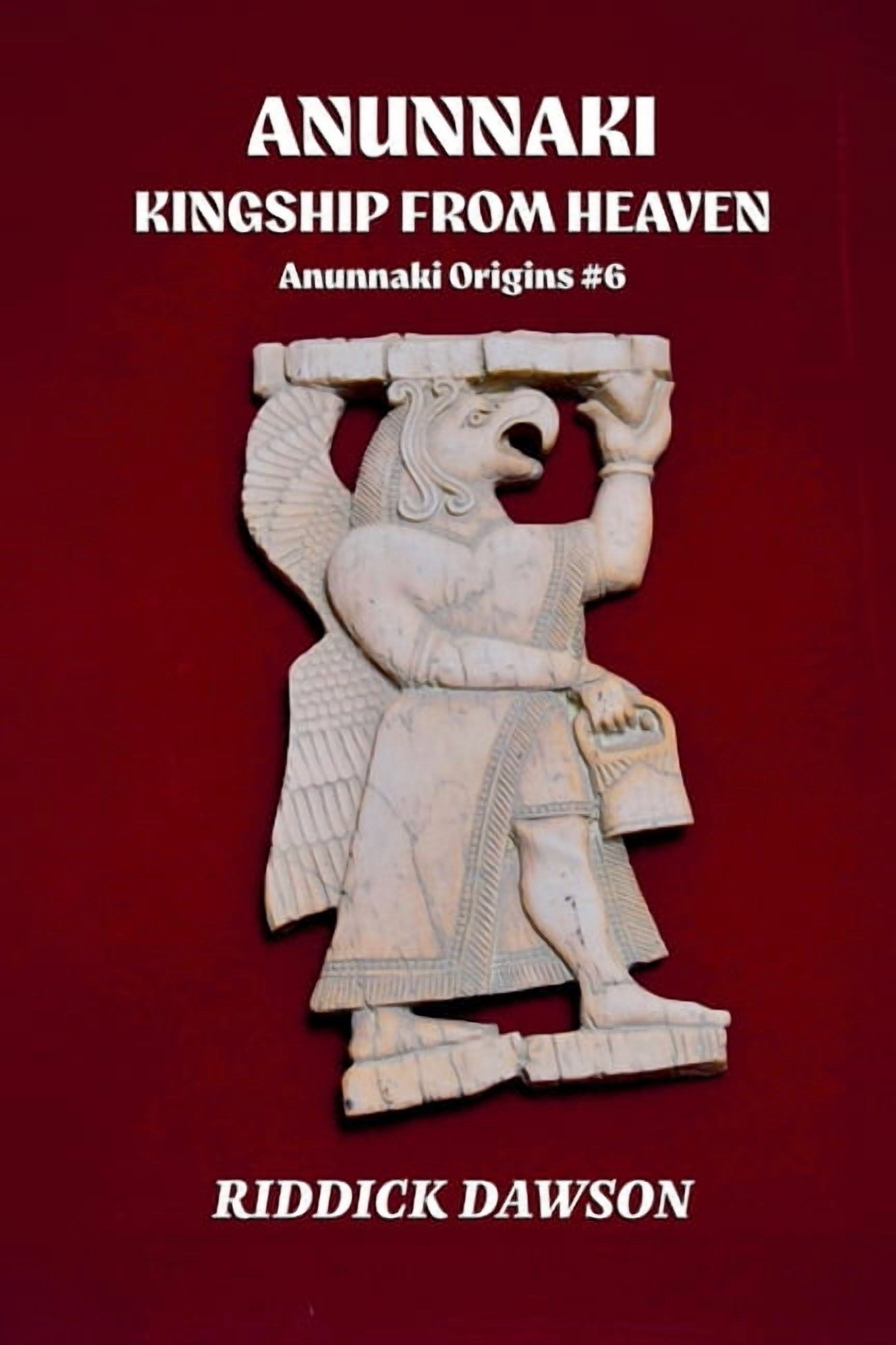 Anunnaki Origins Anunnaki, Kingship from Heaven, Book 6, (Paperback)
