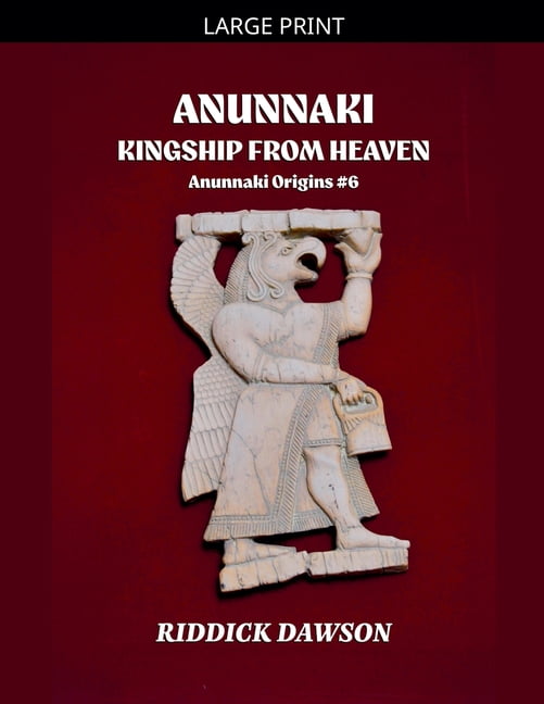Anunnaki Origins Anunnaki, Kingship from Heaven, Book 6, (Paperback)