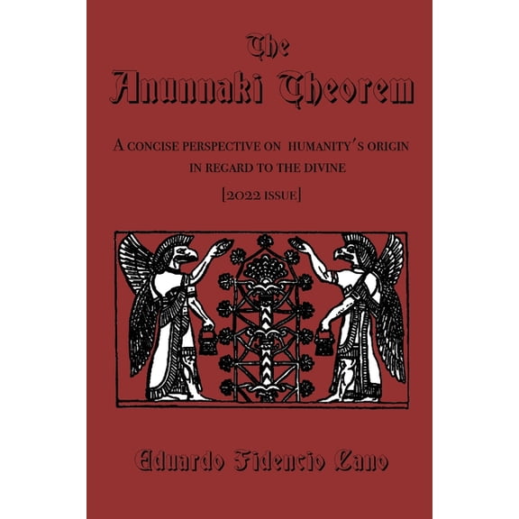 The Anunnaki Theorem: A concise perspective on humanity's origin in regard to the divine, (Paperback)