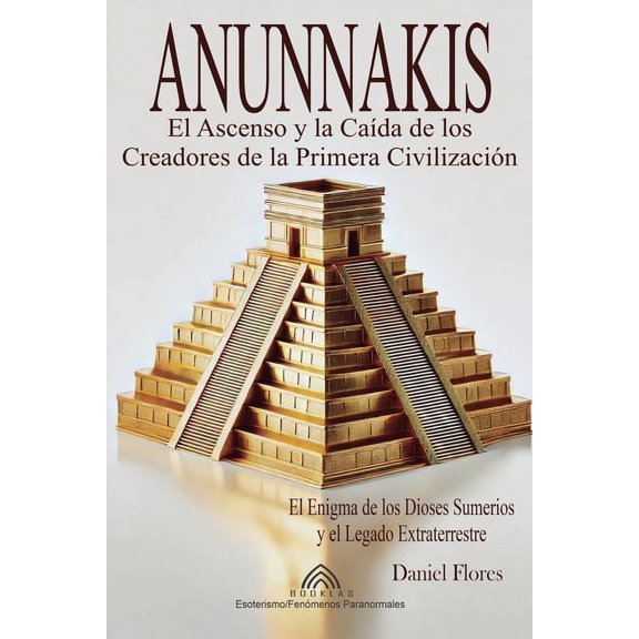 Anunnakis: El Ascenso y la Cada de los Creadores de la Primera Civilizacin, (Paperback)