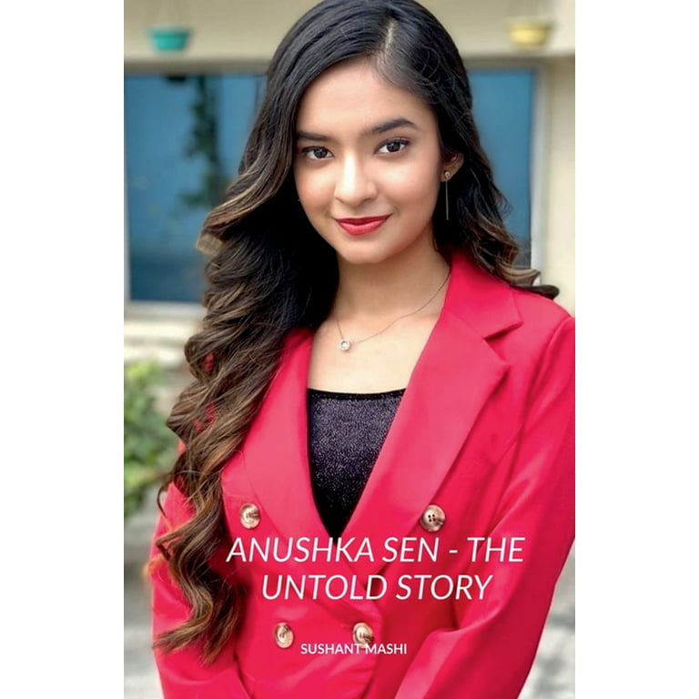 Anushka Real Open Your Body Xxx - Anushka Sen - The Untold Story (Paperback) - Walmart.com