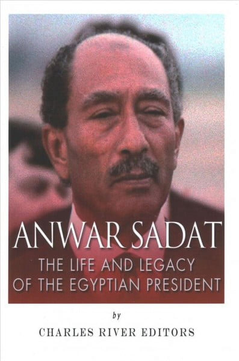 Anwar Sadat: The Life and Legacy of the Egyptian President (Paperback ...