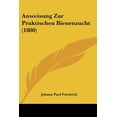 thumbnail image 1 of Anweisung Zur Praktischen Bienenzucht (1800) (Paperback), 1 of 1