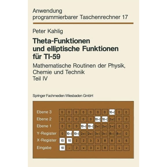 Anwendung Programmierbarer Taschenrechne Theta-Funktionen Und Elliptische Funktionen Fr Ti-59: Mathematische Routinen Der Physik, Chemie Und Technik Teil IV, Book 17, (Paperback)