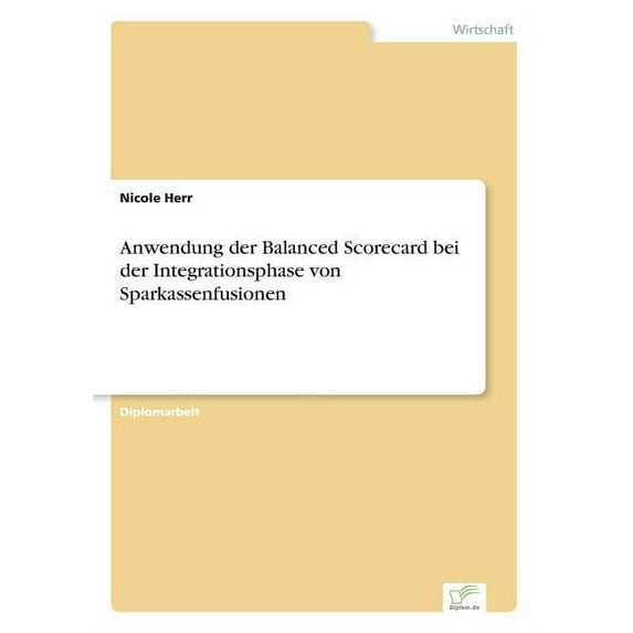 Anwendung der Balanced Scorecard bei der Integrationsphase von Sparkassenfusionen, (Paperback)