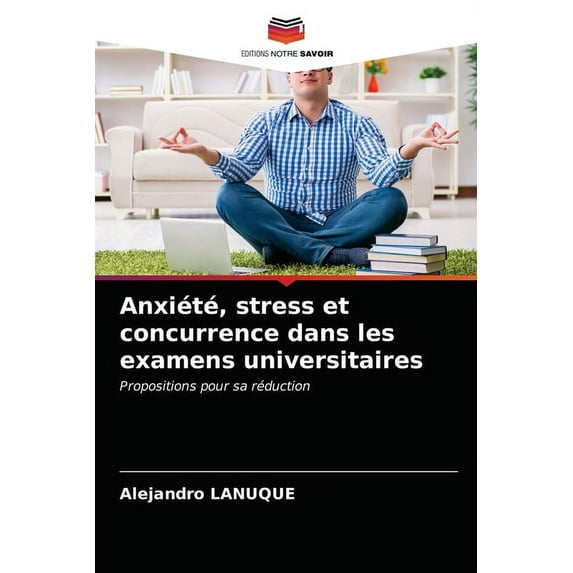 Anxiété, stress et concurrence dans les examens universitaires (Paperback)