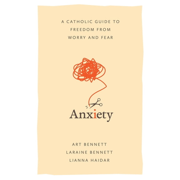 Anxiety: A Catholic Guide to Freedom from Worry and Fear, (Paperback)