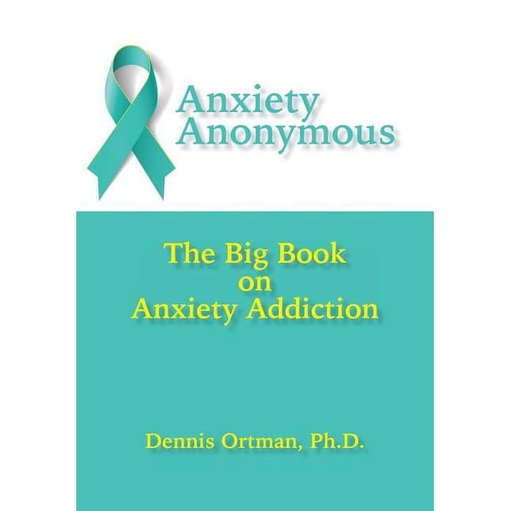 Anxiety Anonymous: The Big Book on Anxiety Addiction (Paperback)
