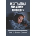 thumbnail image 1 of Anxiety Attack Management Techniques: How To Become Fearless: Anxiety And Stress Management Techniques (Paperback), 1 of 1