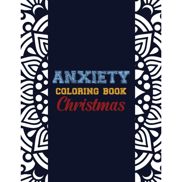 Anxiety Coloring Book Christmas: 42 Anxiety Relief Christmas Pattern design, Anti Stress color therapy for Adults, girls and teens (Christmas Gift), (Paperback)