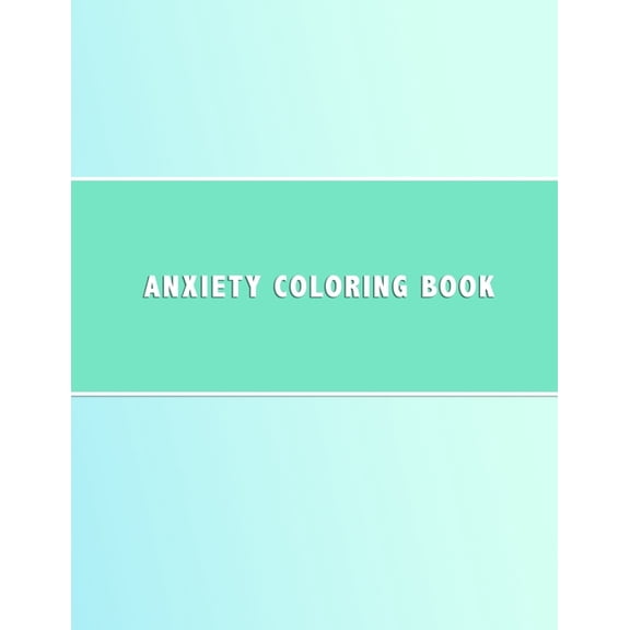 Anxiety Coloring Book: Simple shape based colouring book for anxiety management Anti anxious color in activity book for teenagers and adults to reduce stress and treat worry Geometric colour in pages