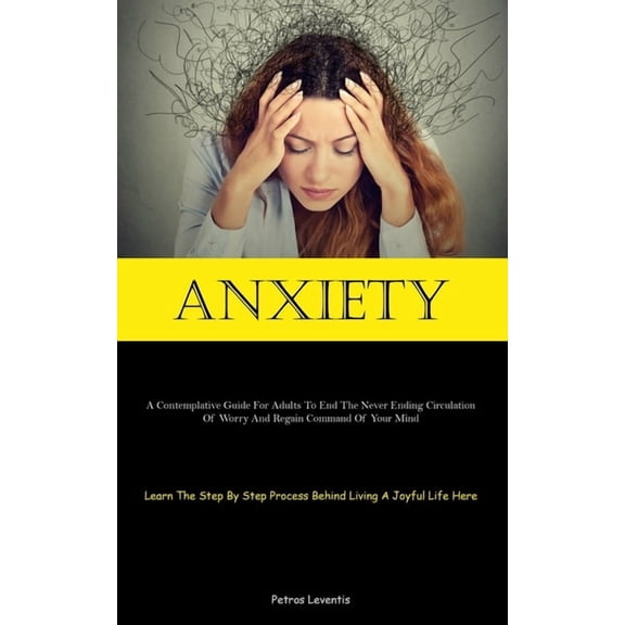 Anxiety: A Contemplative Guide For Adults To End The Never Ending Circulation Of Worry And Regain Command Of Your Mind (, (Paperback)