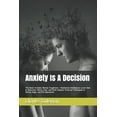 thumbnail image 1 of Anxiety Is A Decision: This Book Includes: Mental Toughness + Emotional Intelligence. Learn How to Overcome Worry, Fear, and Panic Attacks. Practical Techniques to Defuse Anger and Kill Depression (Pa, 1 of 1