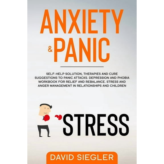 Anxiety and Depression Anxiety & Panic: Self-help solution, therapies and cure suggestions to panic attacks. Depression and phobia workbook for, Book 1, (Paperback)