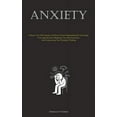 thumbnail image 1 of Anxiety: Enhance Your Self-Assurance And Foster Positive Relationships By Overcoming Your Apprehensions, Mitigating Your, (Paperback), 1 of 1