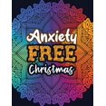 thumbnail image 1 of Anxiety Free Christmas: Christmas Anti Anxiety Coloring Book, Relaxation and Stress Reduction color therapy for Adults, girls and teens. (Paperback), 1 of 1