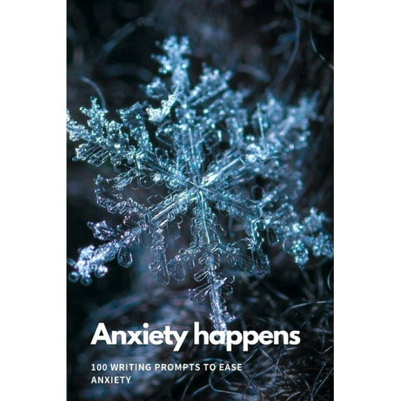 Anxiety Happens: 100 Writing Prompts To Ease Anxiety, (Paperback)
