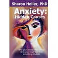 thumbnail image 1 of Anxiety: Hidden Causes: Why your anxiety may not be "all in your head" but from something physical, (Paperback), 1 of 1