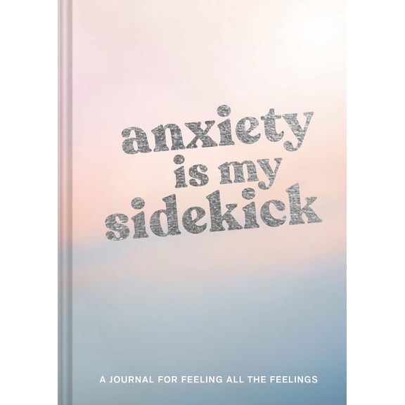 Anxiety Is My Sidekick: A Journal for Feeling All the Feelings (Other)