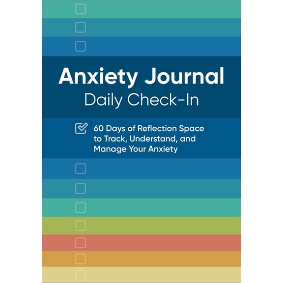 Anxiety Journal: Daily Check-In: 60 Days of Reflection Space to Track, Understand, and Manage Your Anxiety, (Paperback)