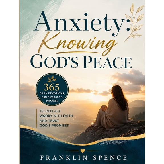 Anxiety: Knowing God's Peace: 365 Daily Devotions, Bible Verses & Prayers to Replace Worry with Faith and Trust God's Pr, (Paperback)