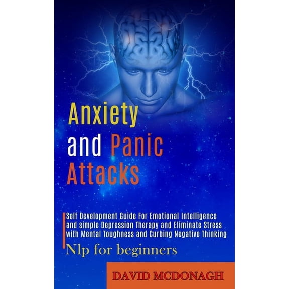 Anxiety and Panic Attacks: Self Development Guide for Emotional Intelligence and Simple Depression Therapy and Eliminate, (Paperback)