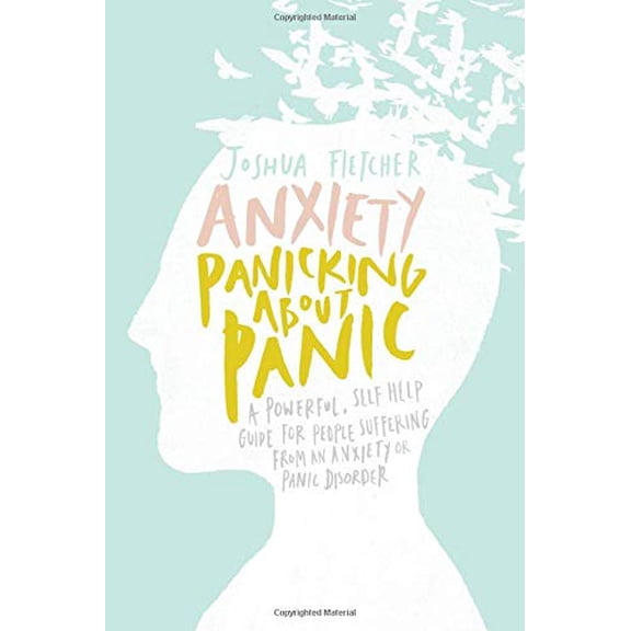 Pre-Owned Anxiety: Panicking about Panic: A powerful, self-help guide for those suffering from an Anxiety or Panic Disorder (Panic Attacks, Panic Attack Book) (Paperback) 1500117927 9781500117924