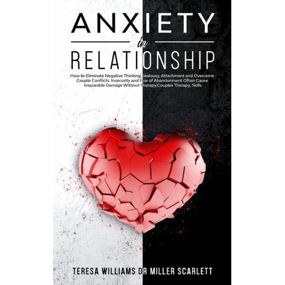 Anxiety in Relationship: How to Eliminate Negative Thinking, Jealousy, Attachment and Overcome Couple Conflicts. Insecur, (Paperback)