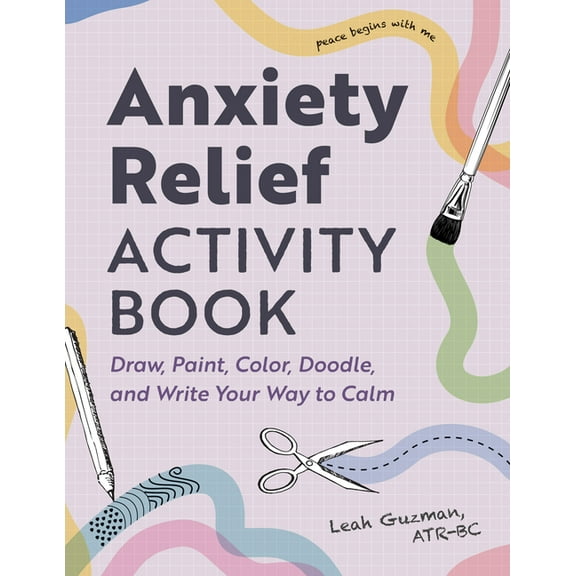 Anxiety Relief Activity Book: Draw, Paint, Color, Doodle, and Write Your Way to Calm, (Paperback)