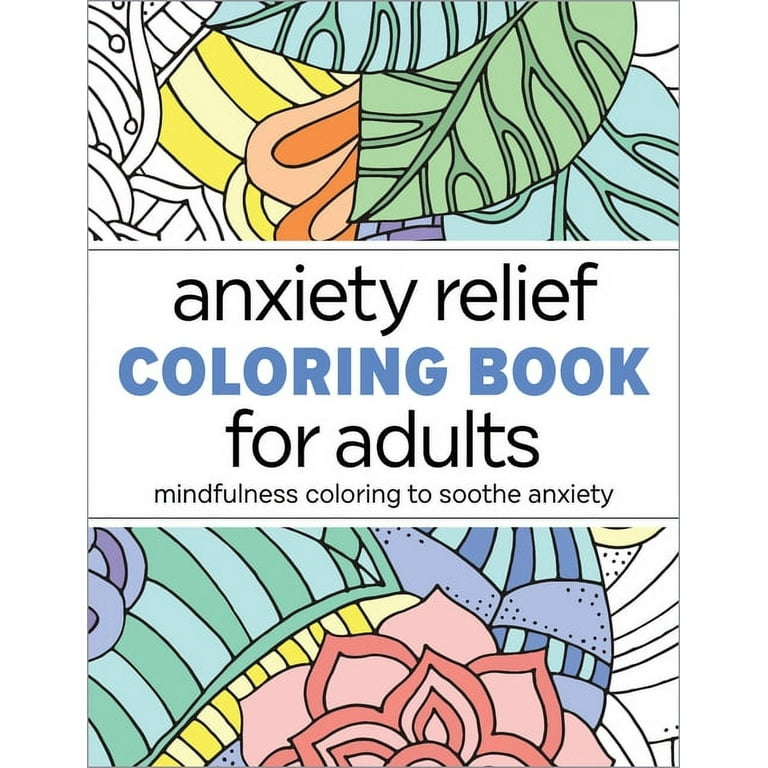 Anxiety Relief Coloring Book for Adults: Mindfulness Coloring to Soothe Anxiety [Book]