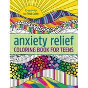 Anxiety Relief Coloring Book for Teens: Creativity to Find Calm, (Paperback)