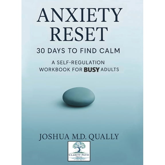 Anxiety Reset 30 Days to Find Calm: A Self-Regulation Workbook for Busy Adults, (Hardcover)