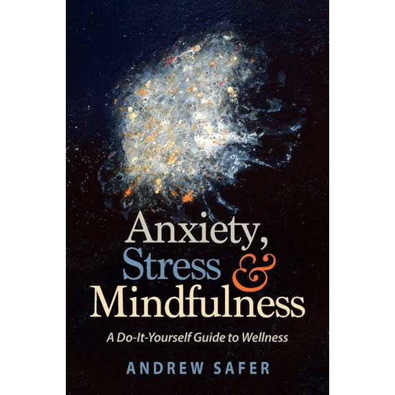 Anxiety, Stress & Mindfulness: A Do-It-Yourself Guide to Wellness, (Paperback)