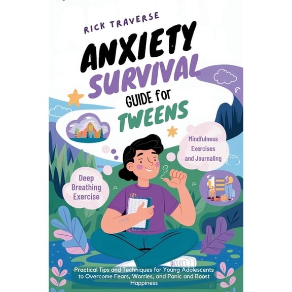 Anxiety Survival Guide For Tweens: Practical Tips and Techniques for Young Adolescents to Overcome Fears, Worries, and P, (Paperback)