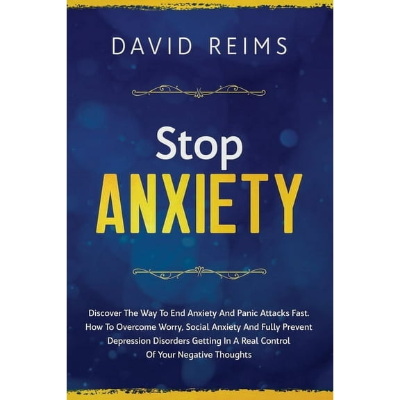 Anxiety Therapies: Stop Anxiety: Discover the Way to End Anxiety and Panic Attacks Fast. How to Overcome Worry, Social Anxiety and Fully Prevent Depression Disorders Getting in A Real Control of Your