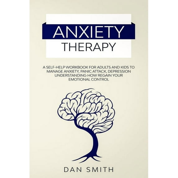 Anxiety Therapy: a self-help workbook for adults and kids to manage anxiety, panic attack, depression understanding how regain your emo