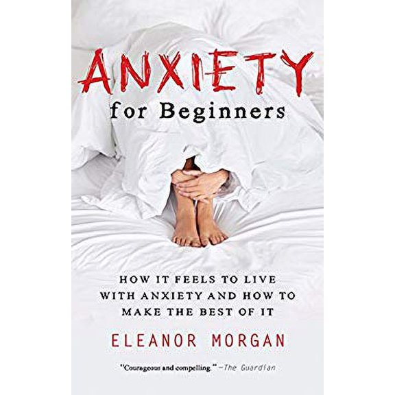 Pre-Owned Anxiety for Beginners: How It Feels to Live With Anxiety and How To Make The Best Of It (Hardcover) 1443448915 9781443448918