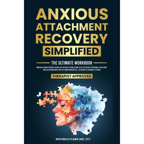 Secure Self Anxious Attachment Recovery Simplified: Ultimate Workbook to Break Free from Fear of Rejection and Cultivate Strong, Sec, Book 2, (Paperback)